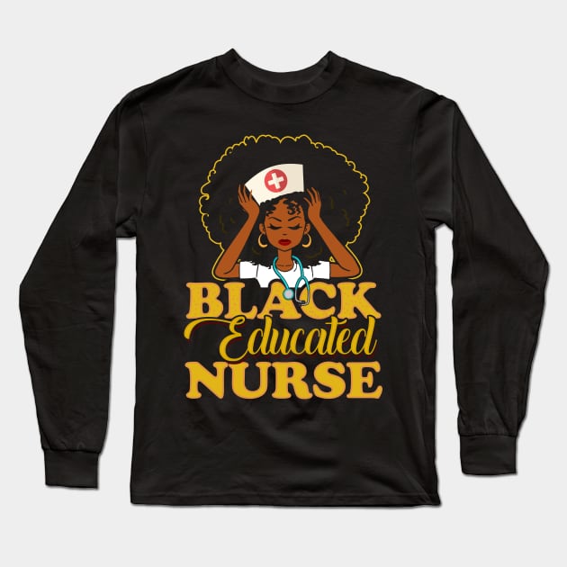 Black Educated Nurse! Gift For African American Nurses Long Sleeve T-Shirt by Jamrock Designs